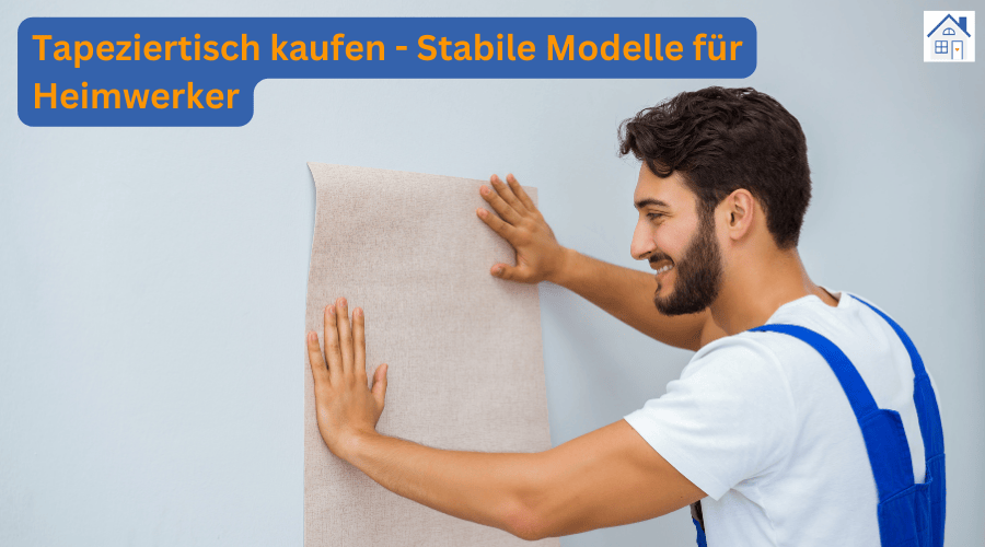 Tapeziertisch kaufen – Stabile Modelle für Heimwerker